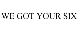 WE GOT YOUR SIX trademark