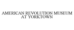 AMERICAN REVOLUTION MUSEUM AT YORKTOWN trademark