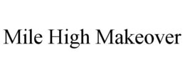 MILE HIGH MAKEOVER trademark