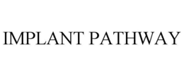IMPLANT PATHWAY trademark