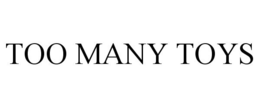 TOO MANY TOYS trademark
