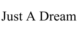 JUST A DREAM trademark