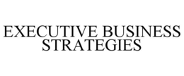 EXECUTIVE BUSINESS STRATEGIES trademark