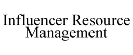 INFLUENCER RESOURCE MANAGEMENT trademark