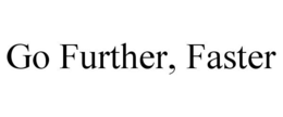 GO FURTHER, FASTER trademark