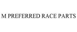 M PREFERRED RACE PARTS trademark