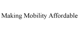 MAKING MOBILITY AFFORDABLE trademark