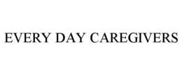 EVERY DAY CAREGIVERS trademark