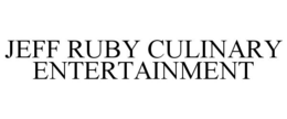 JEFF RUBY CULINARY ENTERTAINMENT trademark