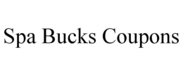 SPA BUCKS COUPONS trademark