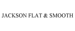 JACKSON FLAT & SMOOTH trademark