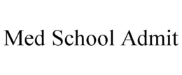 MED SCHOOL ADMIT trademark