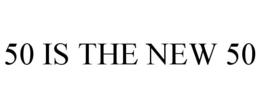 50 IS THE NEW 50 trademark