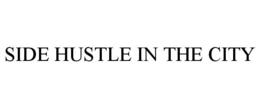 SIDE HUSTLE IN THE CITY trademark