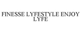 FINESSE LYFESTYLE ENJOY LYFE trademark