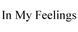 IN MY FEELINGS trademark