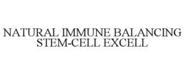 NATURAL IMMUNE BALANCING STEM-CELL EXCELL trademark