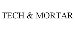 TECH & MORTAR trademark