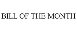 BILL OF THE MONTH trademark
