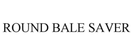 ROUND BALE SAVER trademark
