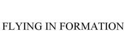 FLYING IN FORMATION trademark