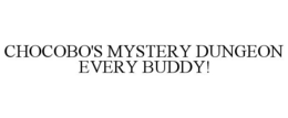 CHOCOBO'S MYSTERY DUNGEON EVERY BUDDY! trademark