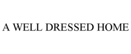 A WELL DRESSED HOME trademark