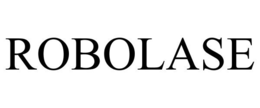ROBOLASE trademark