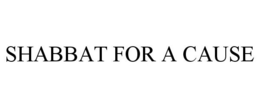 SHABBAT FOR A CAUSE trademark
