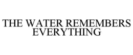 THE WATER REMEMBERS EVERYTHING trademark