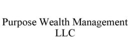 PURPOSE WEALTH MANAGEMENT LLC trademark