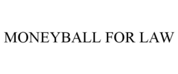 MONEYBALL FOR LAW trademark