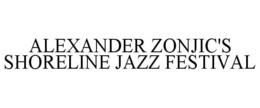 ALEXANDER ZONJIC'S SHORELINE JAZZ FESTIVAL trademark
