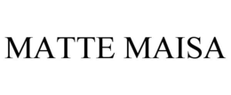 MATTE MAISA trademark