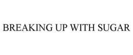 BREAKING UP WITH SUGAR trademark