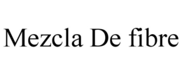 MEZCLA DE FIBRE trademark