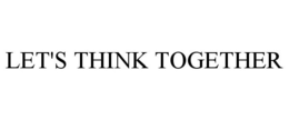 LET'S THINK TOGETHER trademark