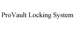 PROVAULT LOCKING SYSTEM trademark