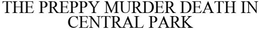 THE PREPPY MURDER DEATH IN CENTRAL PARK trademark