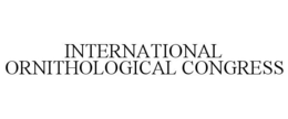 INTERNATIONAL ORNITHOLOGICAL CONGRESS trademark