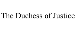 THE DUCHESS OF JUSTICE trademark