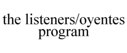THE LISTENERS/OYENTES PROGRAM trademark