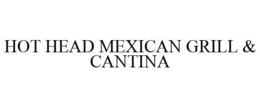 HOT HEAD MEXICAN GRILL & CANTINA trademark