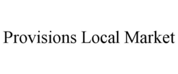 PROVISIONS LOCAL MARKET trademark