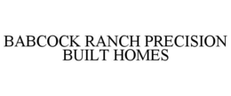 BABCOCK RANCH PRECISION BUILT HOMES trademark
