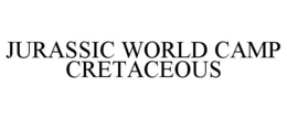 JURASSIC WORLD CAMP CRETACEOUS trademark