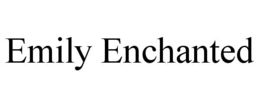 EMILY ENCHANTED trademark