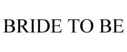 BRIDE TO BE trademark