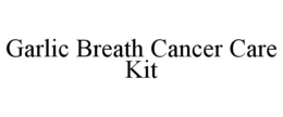 GARLIC BREATH CANCER CARE KIT trademark