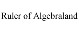RULER OF ALGEBRALAND trademark